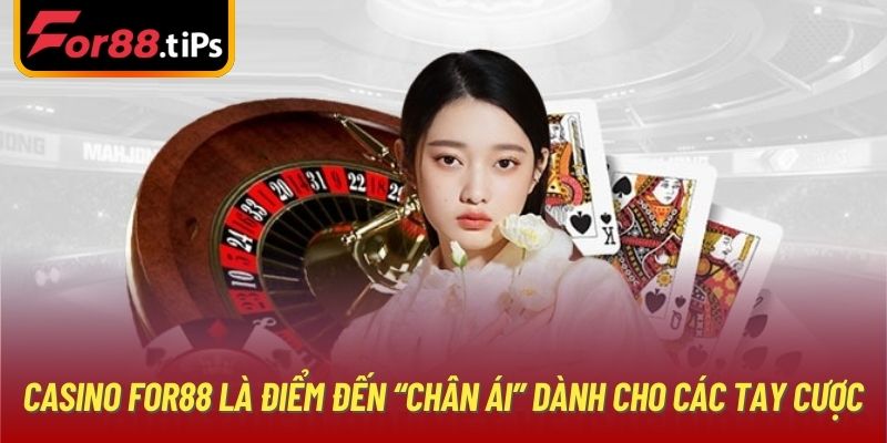 Casino For88 là điểm đến “chân ái” dành cho các tay cược