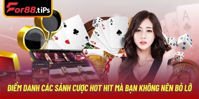 Điểm danh các sảnh cược hot hit mà bạn không nên bỏ lỡ