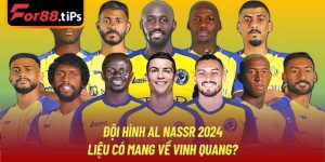 Đội Hình Al Nassr 2024 | Liệu Có Mang Về Vinh Quang?