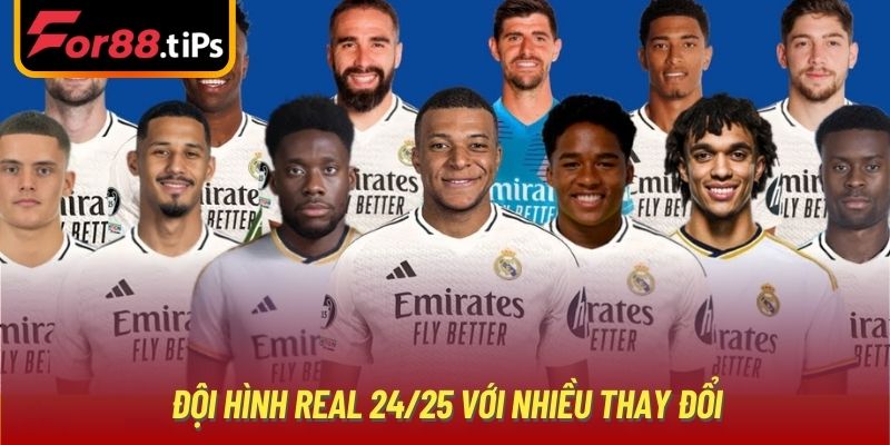 Đội hình Real 24/25 với nhiều thay đổi