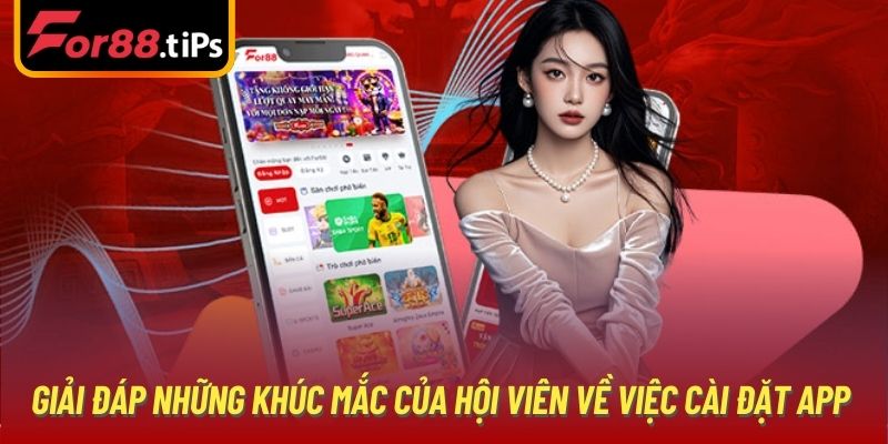 Giải đáp những khúc mắc của hội viên về việc cài đặt app