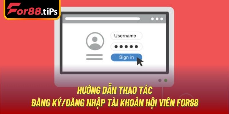 Hướng dẫn thao tác đăng ký/đăng nhập tài khoản hội viên For88