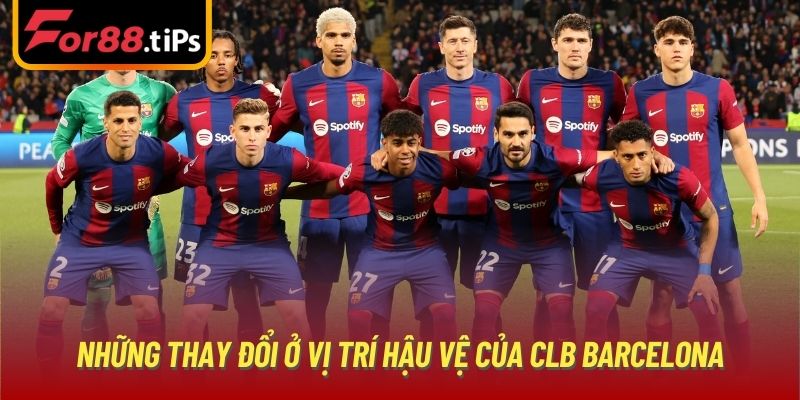 Những thay đổi ở vị trí hậu vệ của CLB Barcelona