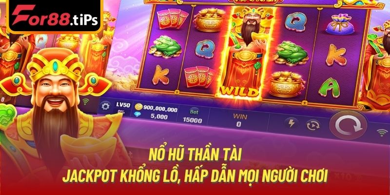 Nổ Hũ Thần Tài - Jackpot Khổng Lồ, Hấp Dẫn Mọi Người Chơi