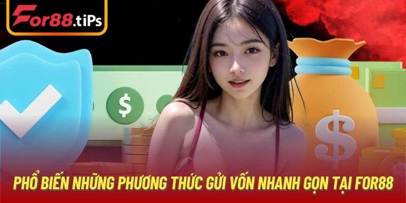 Phổ biến những phương thức gửi vốn nhanh gọn tại For88