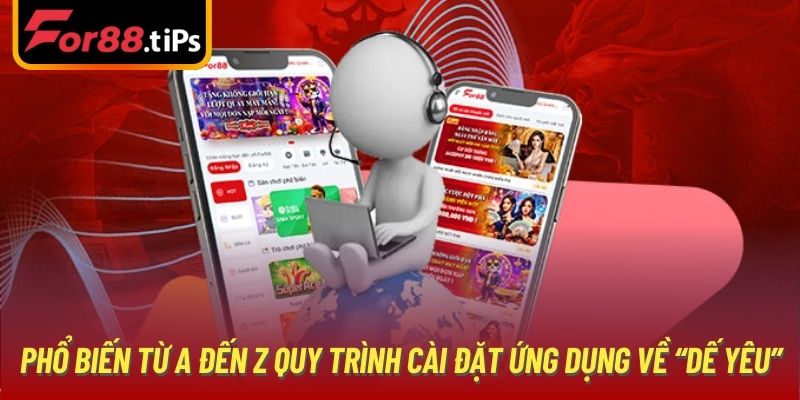 Phổ biến từ A đến Z quy trình cài đặt ứng dụng về “dế yêu”