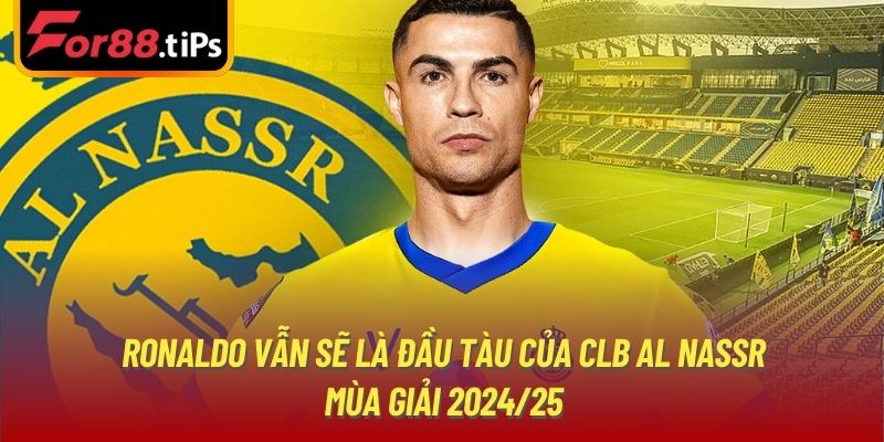 Ronaldo vẫn sẽ là đầu tàu của CLB Al Nassr mùa giải 2024/25