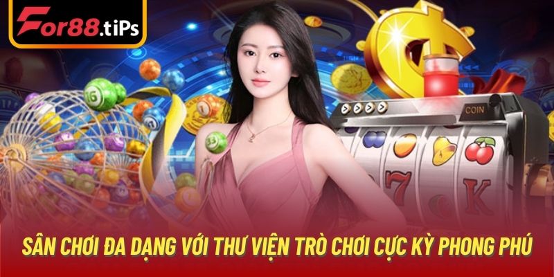 Sân chơi đa dạng với thư viện trò chơi cực kỳ phong phú