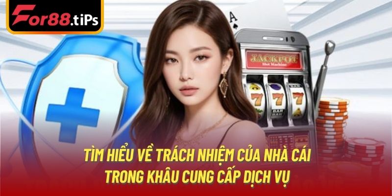 Tìm hiểu về trách nhiệm của nhà cái trong khâu cung cấp dịch vụ